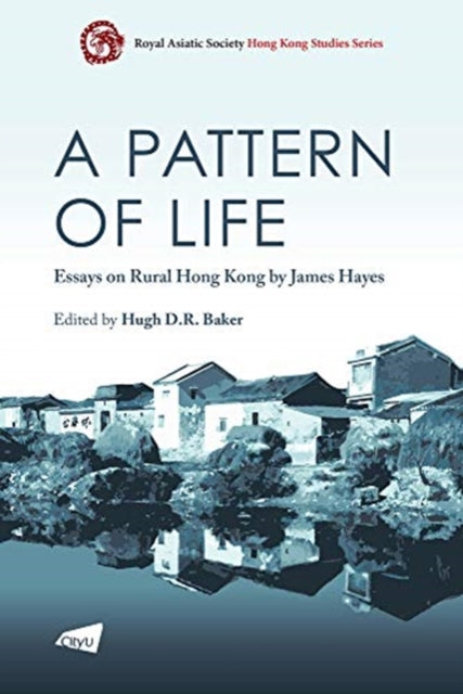 Pattern of Life: Essays on Rural Hong Kong by James Hayes