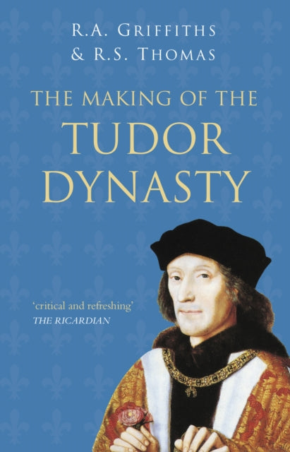 Making of the Tudor Dynasty: Classic Histories Series