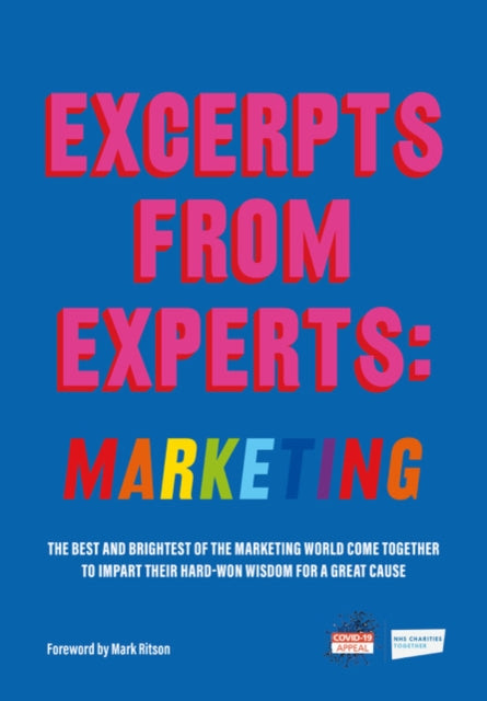 Excerpts from Experts: Marketing: The best and brightest of the marketing world come together to impart their hard-won wisdom for a great cause