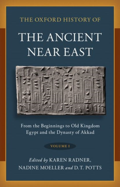Oxford History of the Ancient Near East: Volume I: From the Beginnings to Old Kingdom Egypt and the Dynasty of Akkad