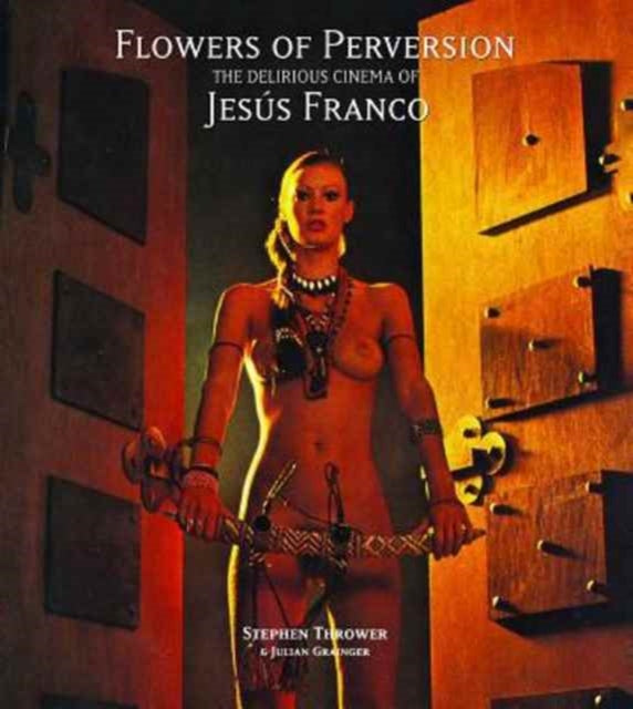 Flowers of Perversion: The Delirious Cinema of Jesus Franco