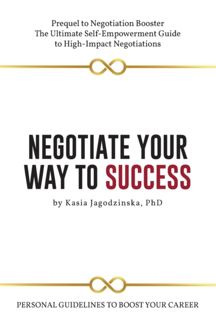 Negotiate Your Way to Success: Personal Guidelines to Boost Your Career with Confidence