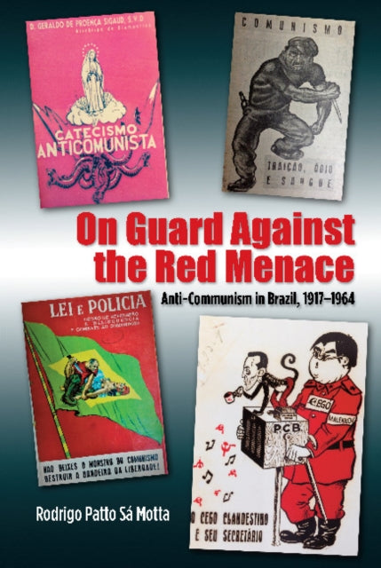 On Guard Against the Red Menace: Anti-Communism in Brazil, 19171964