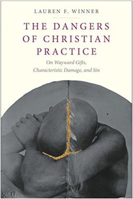 Dangers of Christian Practice: On Wayward Gifts, Characteristic Damage, and Sin