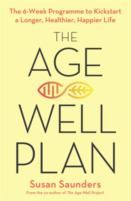 Age-Well Plan: The 6-Week Programme to Kickstart a Longer, Healthier, Happier Life