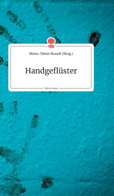 Handgefluster. Life is a Story