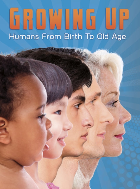 Growing Up: Humans from Birth to Old Age