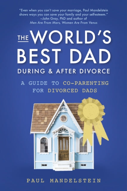 World's Best Dad During and After Divorce: A Guide to Co-Parenting for Divorced Dads