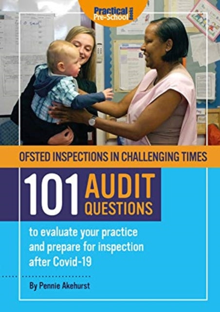 Ofsted Inspections in Challenging Times: 101 AUDIT QUESTIONS to evaluate your practice and prepare for inspection after Covid-19.