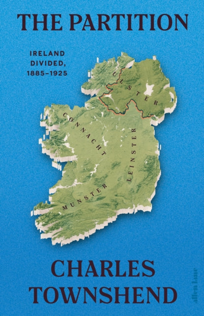 Partition: Ireland Divided, 1885-1925