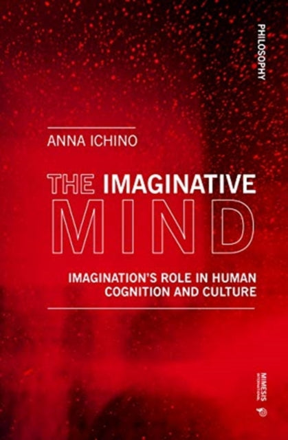 Imaginative Mind: Imagination's Role in Human Cognition and Culture