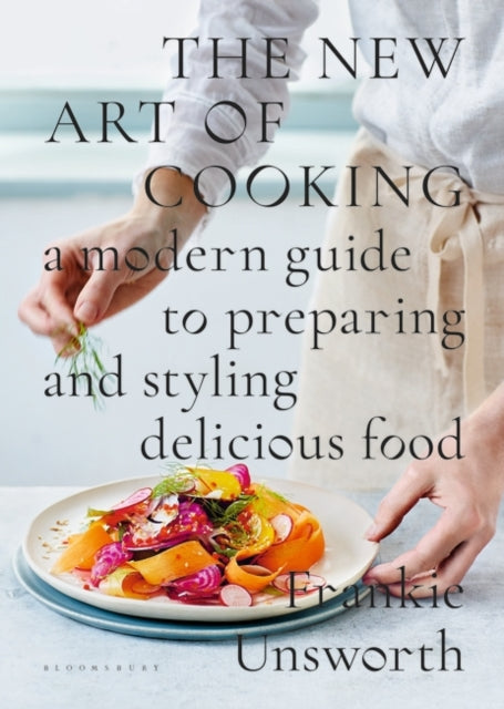 New Art of Cooking: A Modern Guide to Preparing and Styling Delicious Food