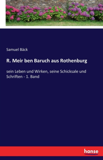 R. Meir ben Baruch aus Rothenburg: sein Leben und Wirken, seine Schicksale und Schriften - 1. Band