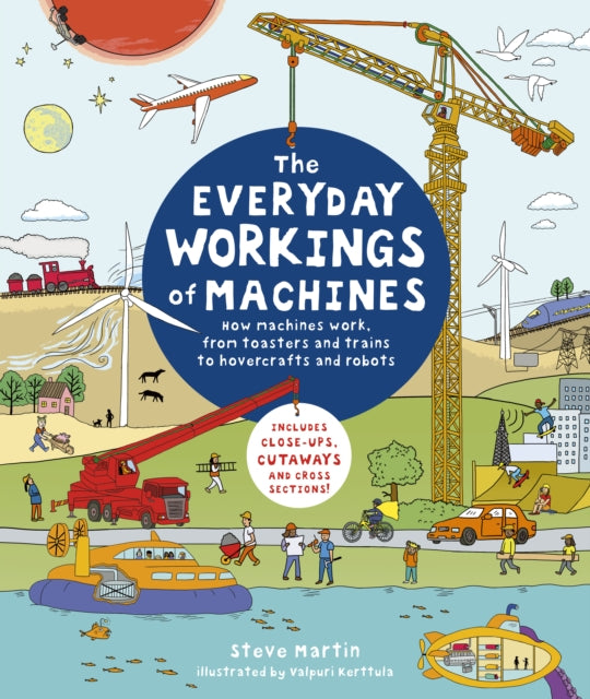 Everyday Workings of Machines: How machines work, from toasters and trains to hovercrafts and robots