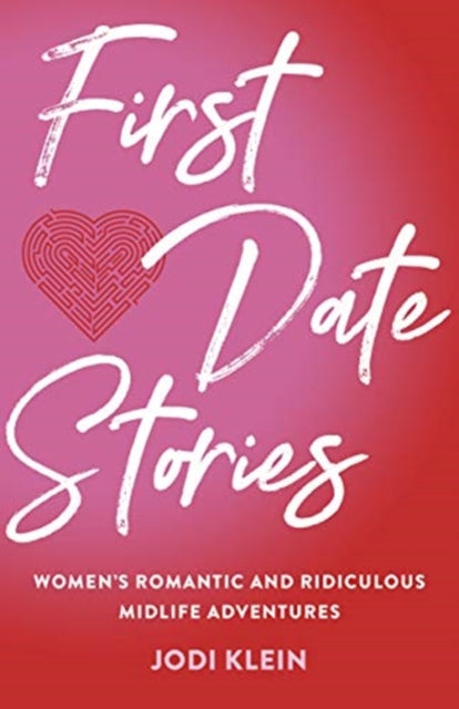 First Date Stories: Women's Romantic and Ridiculous Midlife Adventures