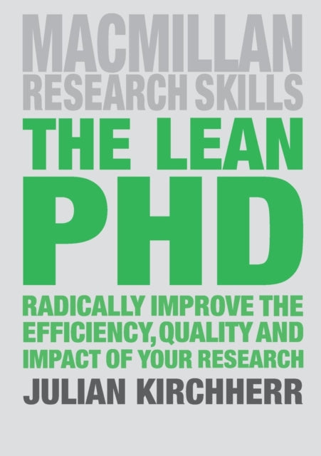 Lean PhD: Radically Improve the Efficiency, Quality and Impact of Your Research