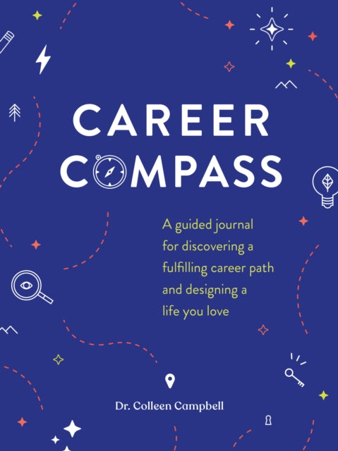 Career Compass: A Guided Journal for Discovering a Fulfilling Career Path and Designing a Life You Love