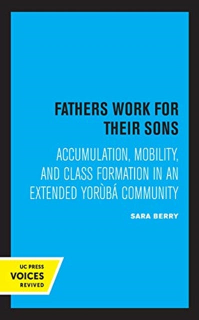Fathers Work for Their Sons: Accumulation, Mobility, and Class Formation in an Extended Yoruba Community