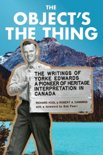 Object's the Thing: The Writings of R. Yorke Edwards, a Pioneer of Heritage Interpretation in Canada
