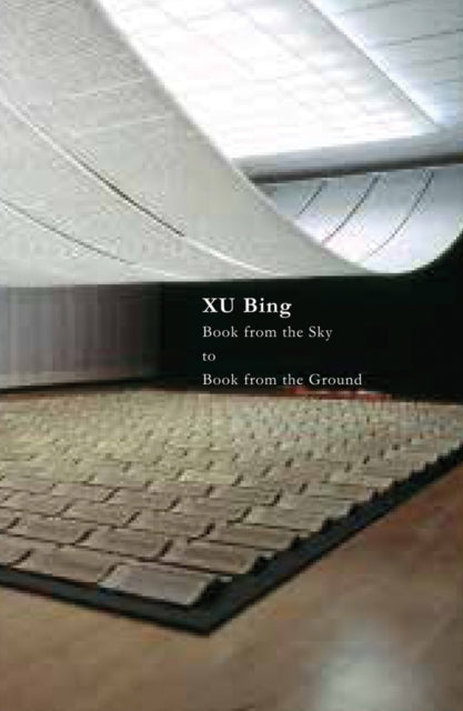 Xu Bing: Book from the Sky to Book from the Ground