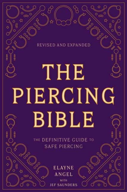 Piercing Bible, Revised and Expanded: The Definitive Guide to Safe Piercing
