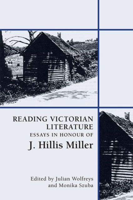 Reading Victorian Literature: Essays in Honour of J. Hillis Miller