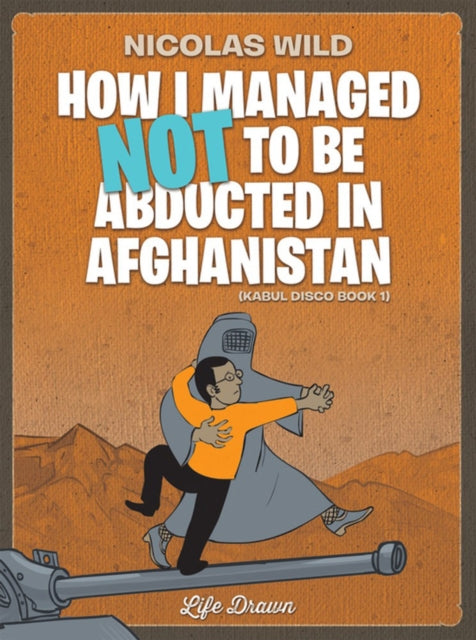 Kabul Disco Book 1: How I managed not to be abducted in Afghanistan #1