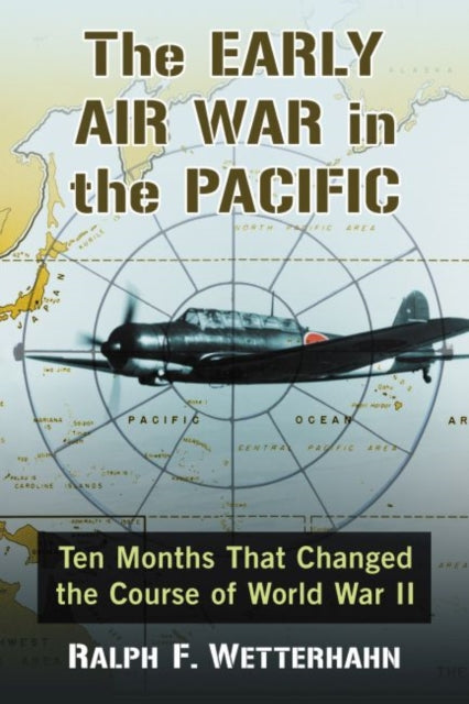 Early Air War in the Pacific: Ten Months That Changed the Course of World War II
