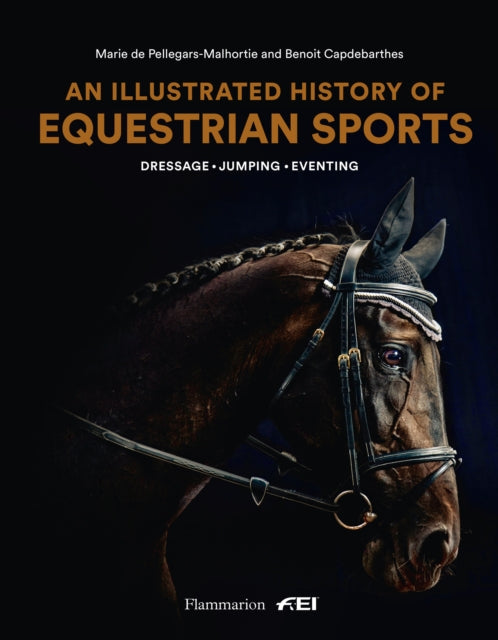 Illustrated History of Equestrian Sports: Dressage, Jumping, Eventing