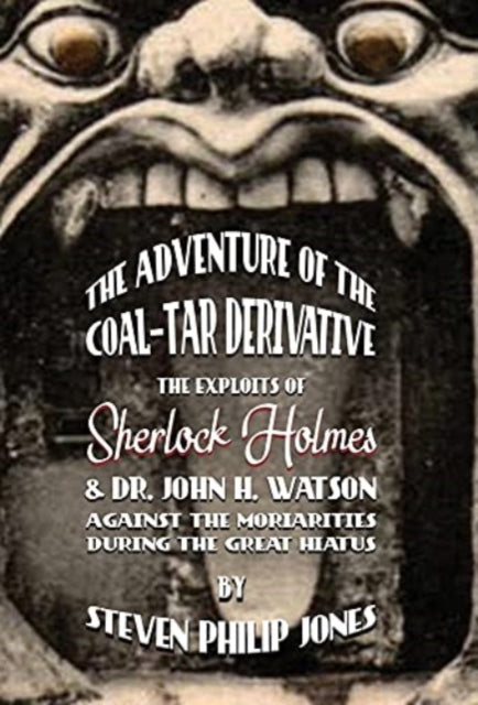 Adventure of the Coal-Tar Derivative: The Exploits of Sherlock Holmes and Dr. John H. Watson against the Moriarities during the Great Hiatus