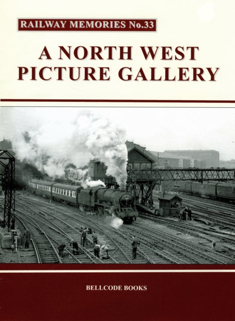 Railway Memories No.33: A North West Picture Gallery