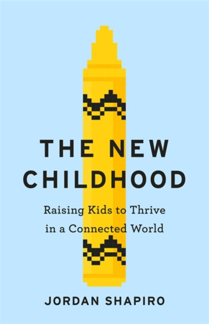 New Childhood: Raising kids to thrive in a digitally connected world
