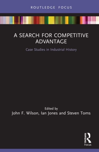 Search for Competitive Advantage: Case Studies in Industrial History
