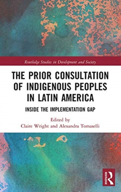Prior Consultation of Indigenous Peoples in Latin America: Inside the Implementation Gap