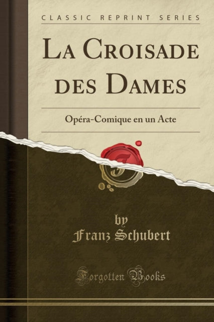 La Croisade Des Dames: Opera-Comique En Un Acte (Classic Reprint)