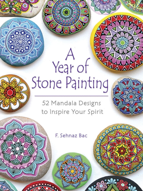Year of Stone Painting: 52 Mandala Designs to Inspire Your Spirit