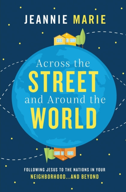 Across the Street and Around the World: Following Jesus to the Nations in Your Neighborhood...and Beyond