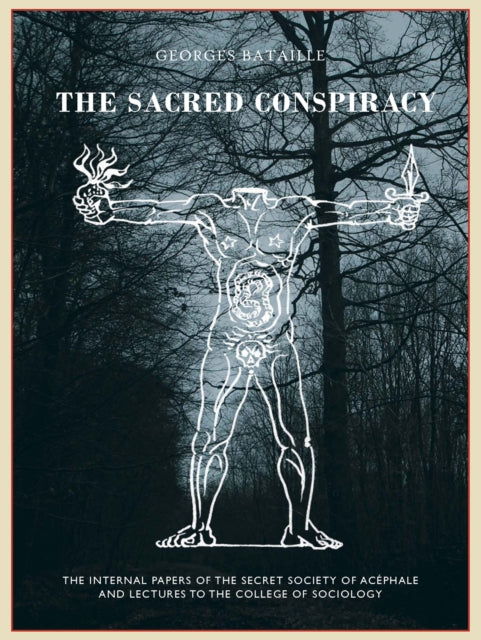 Sacred Conspiracy: The Internal Papers of the Secret Society of Acephale and Lecturers to the College of Sociology