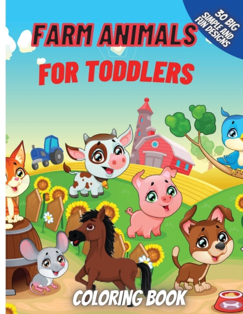 Farm Animals Coloring Book For Toddlers: Super Fun Coloring Pages of Animals on the Farm Cow, Horse, Chicken, Pig, and Many More!