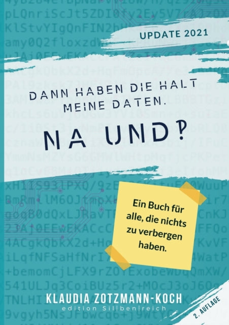 Dann haben die halt meine Daten. Na und?!: Ein Buch fur alle, die nichts zu verbergen haben