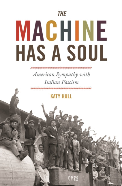 Machine Has a Soul: American Sympathy with Italian Fascism