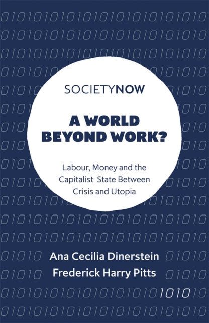 World Beyond Work?: Labour, Money and the Capitalist State Between Crisis and Utopia