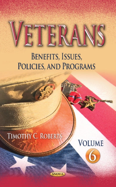 Veterans: Benefits, Issues, Policies, and Programs -- Volume 6