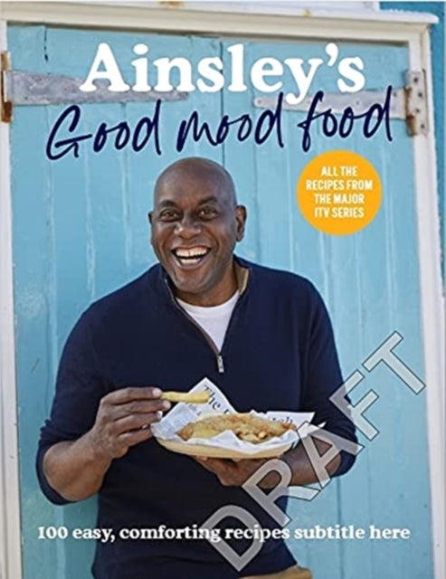 Ainsley's Good Mood Food: Easy, comforting meals to lift your spirits