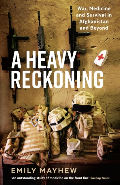 Heavy Reckoning: War, Medicine and Survival in Afghanistan and Beyond