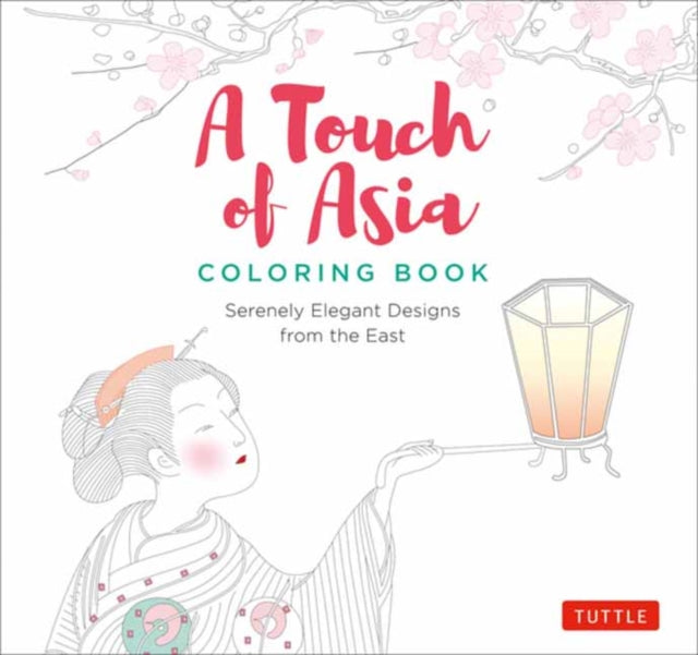 Touch of Asia Coloring Book: Serenely Elegant Designs from the East (tear-out sheets let you share pages or frame your finished work)