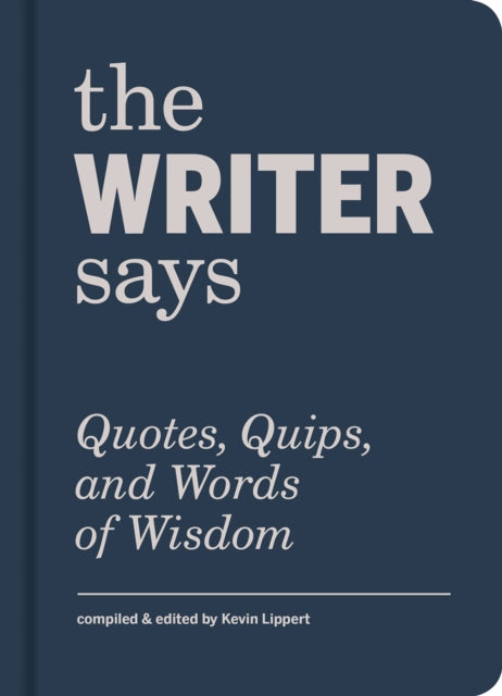 Writer Says: Quotes, Quips, and Words of Wisdom