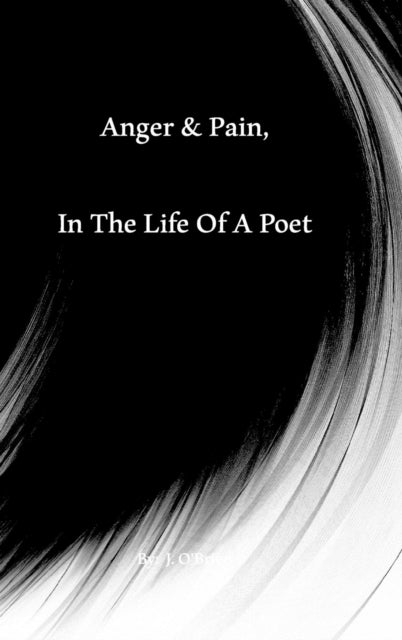 Anger & Pain, In The Life Of A Poet