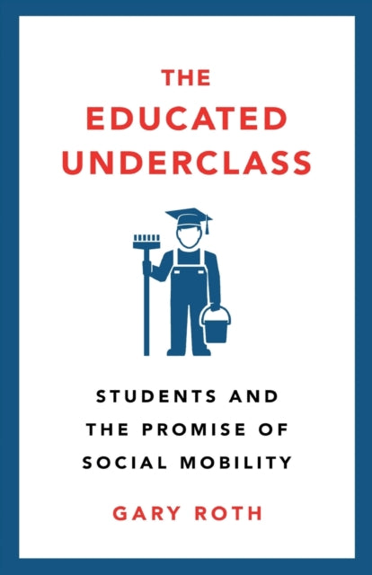 Educated Underclass: Students and the Promise of Social Mobility