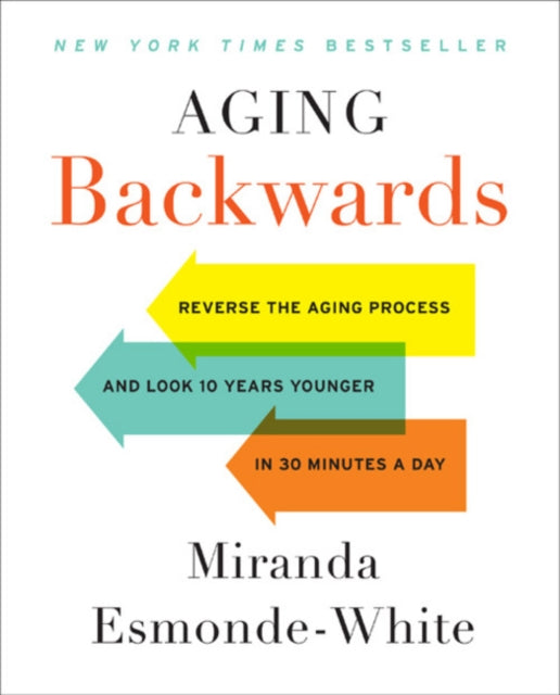 Aging Backwards: Updated and Revised Edition: Reverse the Aging Process and Look 10 Years Younger in 30 Minutes a Day